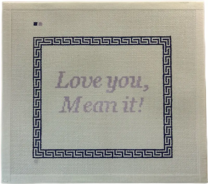 Hand painted “Love you, mean it!” 18 count needlepoint canvas