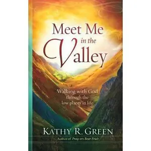 USED-Meet Me in the Valley: Walking With God Through the Low Places in Life by Green, Kathy R. (Paperback)