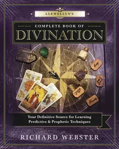 Llewellyn's Complete Book of Divination: Your Definitive Source for Learning Predictive & Prophetic Techniques (Llewellyn's Complete Book Series, 11)