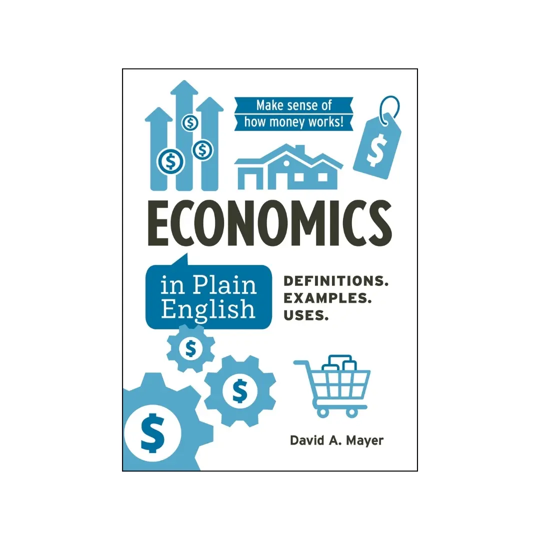 Economics in Plain English: Definitions. Examples. Uses.