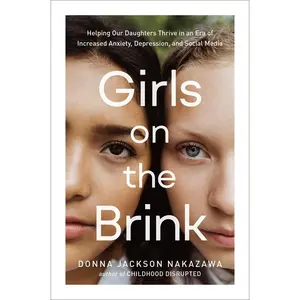 USED-Girls on the Brink: Helping Our Daughters Thrive in an Era of Increased Anxiety, Depression, and Social Media by Nakazawa, Donna Jackson (Hardcover)