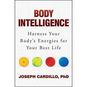 BODY INTELLIGENCE: HARNESS YOUR BODY'S ENERGIES FOR YOUR BEST LIFE [Tradepaper]
