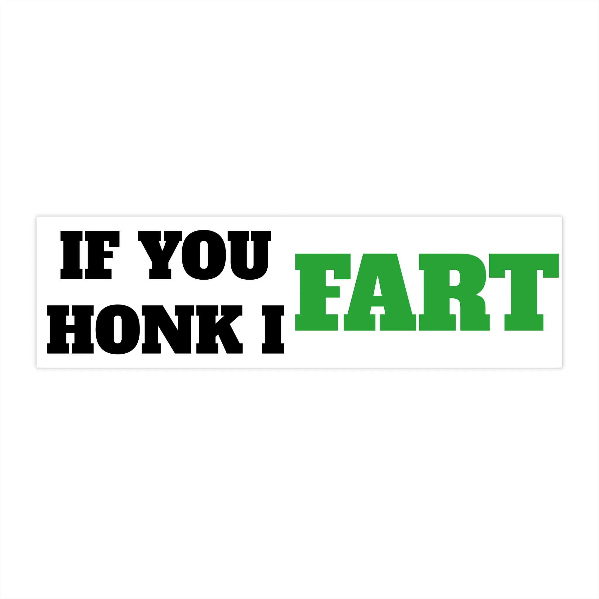 'IF YOU HONK I FART' Bumper Sticker