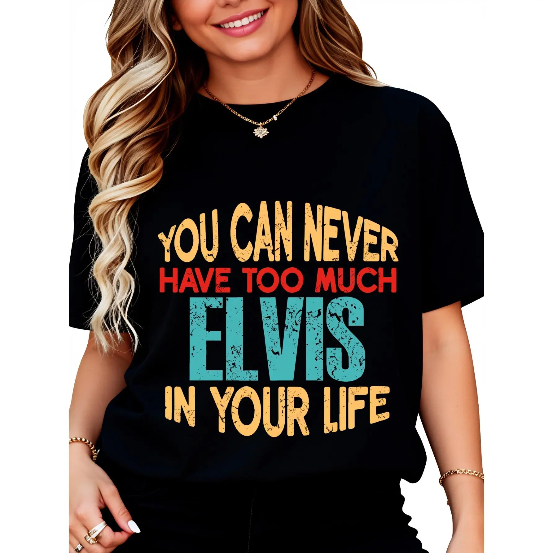 You Can Never Have Too Much Elvis In Your Life T-Shirt for Women Men  Clothing Fit Crewneck Bottoms Womenswear
