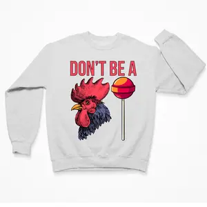 Don't Be A C*cksucker Sweatshirt
