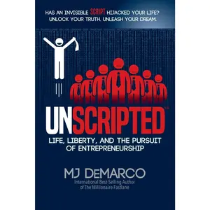 Unscripted: Life, Liberty, and the Pursuit of Entrepreneurship -- Mj DeMarco - Paperback