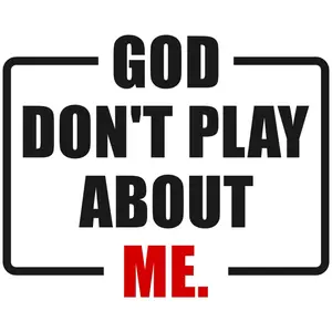 God Don’t Play About Me