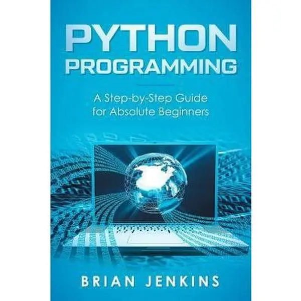 USED-Python Programming: A Step-By-Step Guide for Absolute Beginners by Brian Jenkins (Paperback)