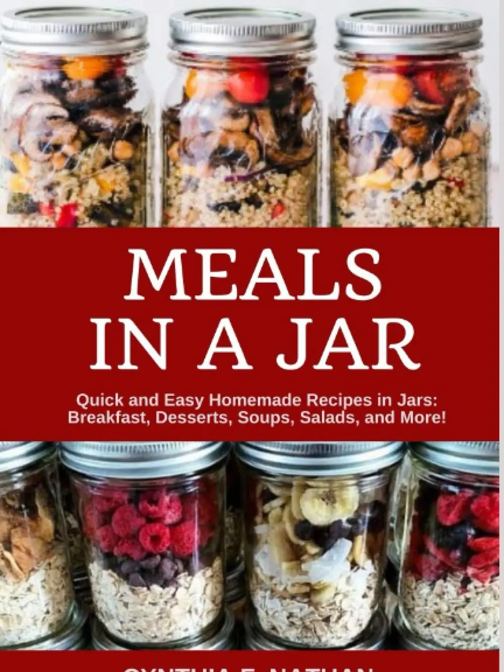 Meals in a Jar: Quick and Easy Homemade Recipes in Jars: Breakfast, Desserts, Soups, Salads, and More! Paperback