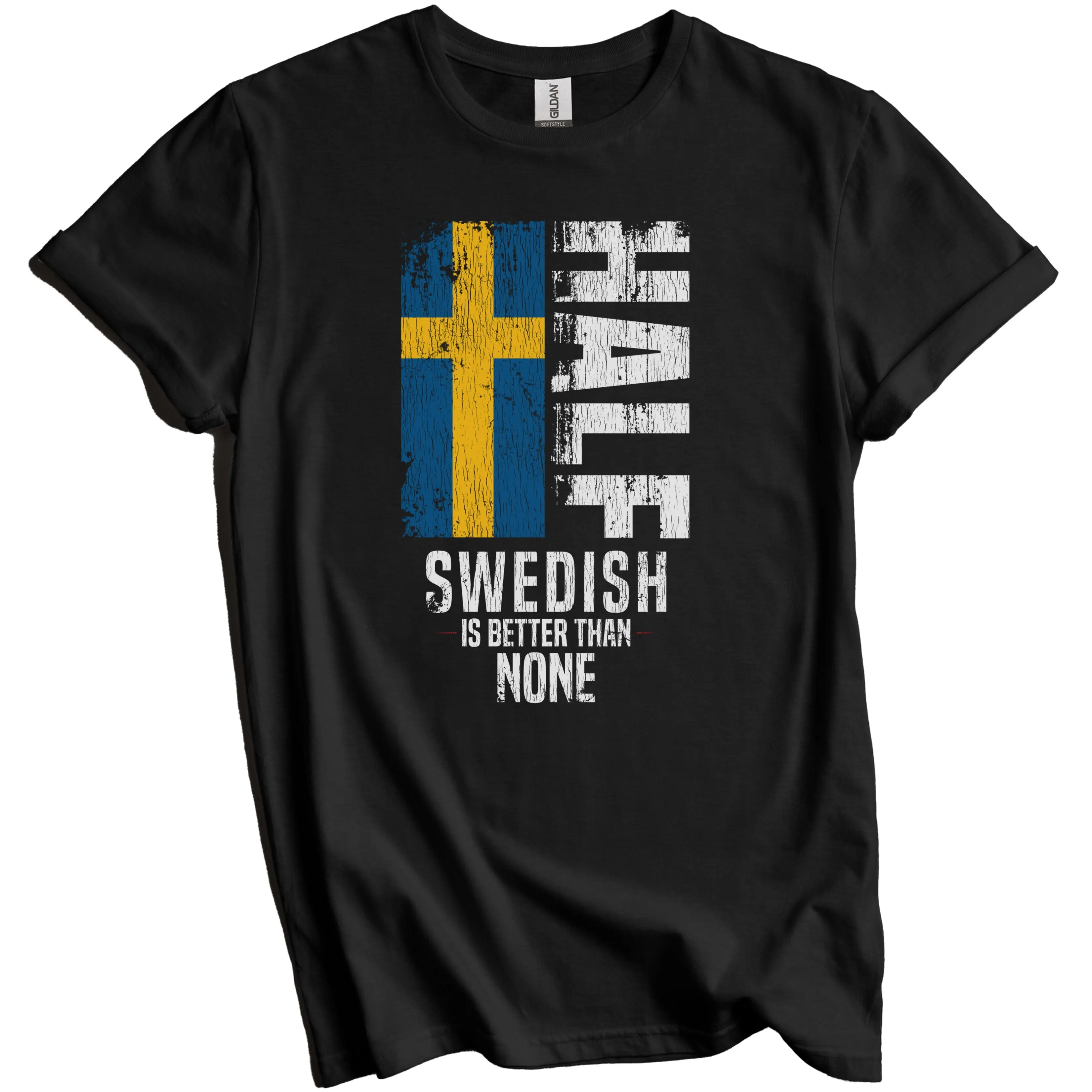 Swedish Shirt, Sweden Flag Shirt - Half Swedish Is Better Than None Funny Sweden Flag T-Shirt