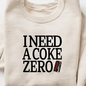 Diet Coke Zero Sweatshirt T Shirt Hoodie, I Need A Diet Coke Zero, Diet Coke Shirt,I Need A Diet Coke Zero, Soda Lover, Coke Lover ,Trending,Soft Girl, Diet, Coke, Soft Drink, Preppy