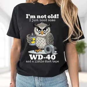 Not Old Wd40 Duct Tape T-Shirt, Funny Sarcastic Owl Design, Aging Humor