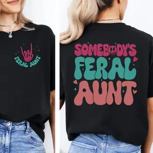 Somebody's Feral Aunt T-shirt, Gift for Aunt, Funny Auntie Shirt, Aunt Birthday Gift, Sister Gift