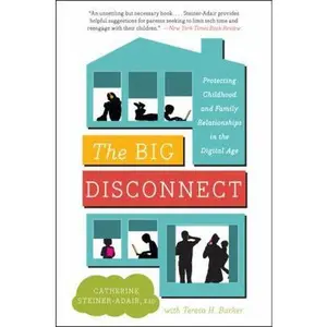 USED-The Big Disconnect: Protecting Childhood and Family Relationships in the Digital Age by Steiner-Adair, Catherine (Paperback)