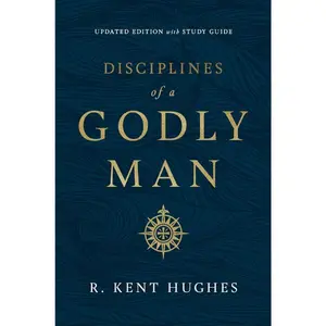 Disciplines of a Godly Man (Updated Edition) - R. Kent Hughes - Paperback Study Guide with Prayer & Godliness Focus