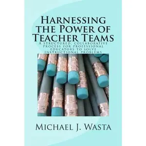 USED-Harnessing the Power of Teacher Teams: A structured, collaborative process for professional educators to solve instructional problems by Wasta Phd, Michael Joseph (Paperback)