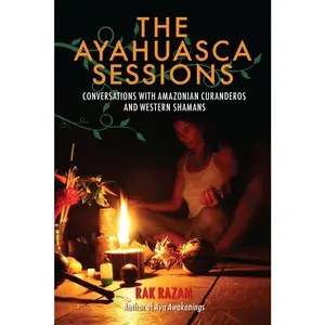 USED-The Ayahuasca Sessions: Conversations with Amazonian Curanderos and Western Shamans by Razam, Rak (Paperback)