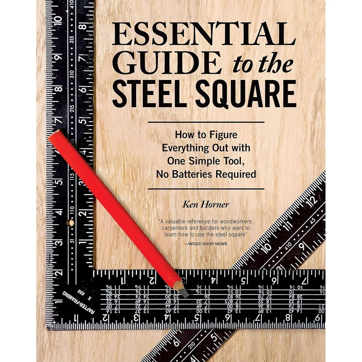 Essential Guide to the Steel Square: How to Figure Everything Out with One Simple Tool, No Batteries Required (Fox Chapel Publishing) Unlock the Secrets of This Invaluable, Time-Honored Hand Tool Paperback – April 7, 2016