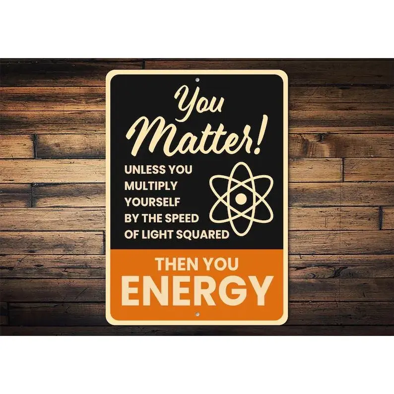 Matter Energy Sign, Physics Humor Sign, Science Pun Gift, Energy Wall Decor, Science Gift Idea, Science Teacher Gift - Metal Sign
