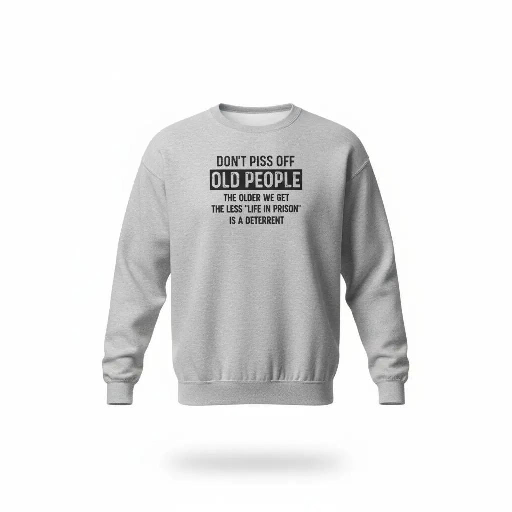 Don't Piss Off Old People  Sweater Unisex Sweatshirts Pullover Long Sleeve BIg  and Tall Petite Casual Crewneck