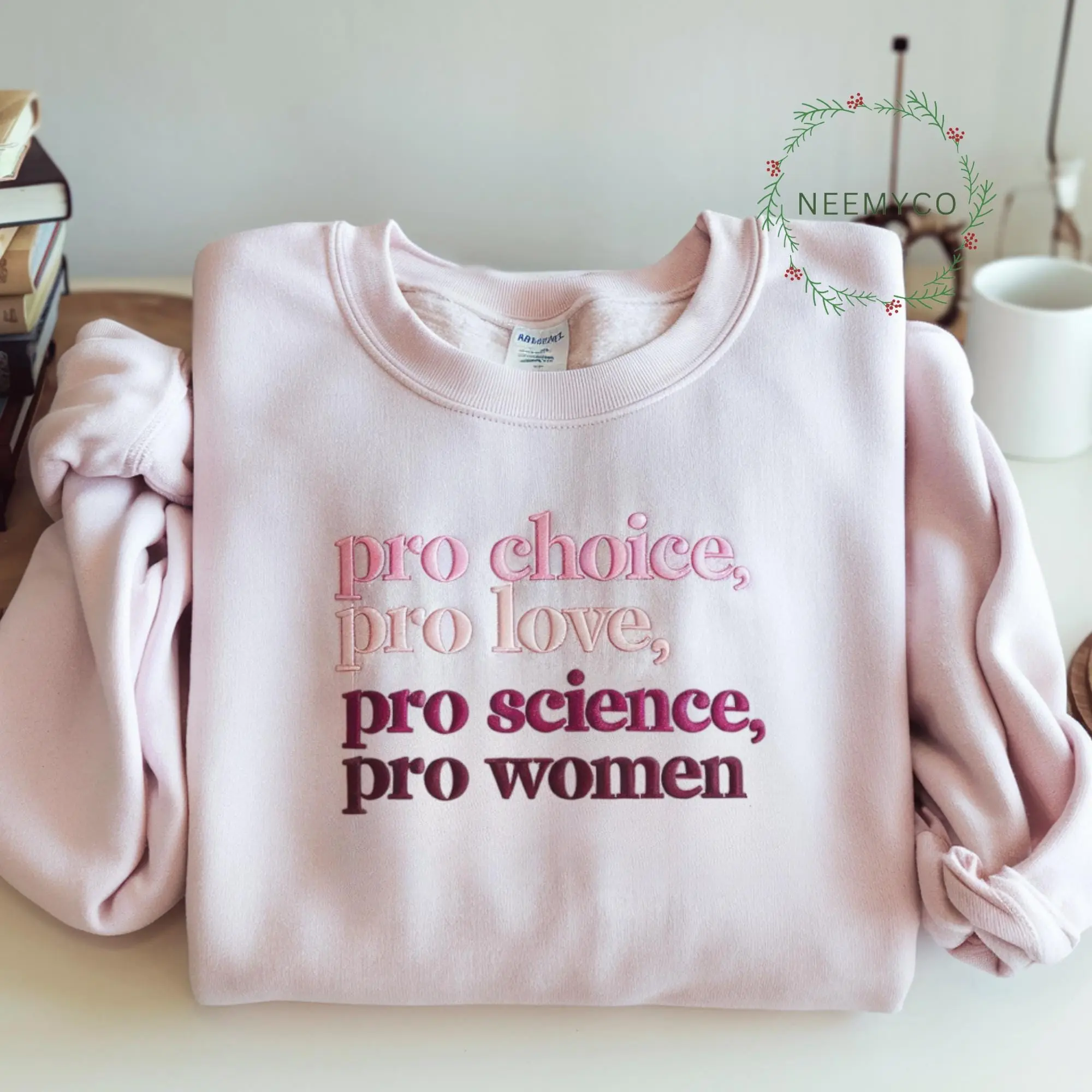 Embroidered Pro Choice Pro Love Pro Science Pro Women Sweatshirt, Feminist Statement Shirt, Women's Rights Crewneck, Equality Tee, Empowerment Hoodie Gift