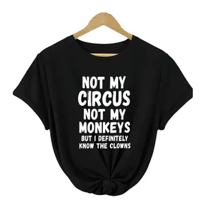 Not My Circus Not My Monkeys But I Definitely Know Th Clowns T-Shirt