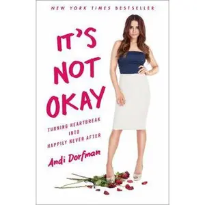 USED-It's Not Okay: Turning Heartbreak into Happily Never After by Andi Dorfman (Hardcover)