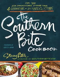 The Southern Bite Cookbook: More Than 150 Irresistible Dishes from 4 Generations of My Family's Kitchen -- Stacey Little - Paperback
