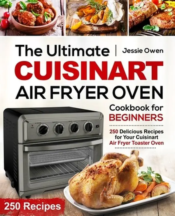 Used Softcover Book - The Ultimate Cuisinart Air Fryer Oven Cookbook for Beginners: 250 Delicious Recipes, 112 Pages, To-Die-For Baked Desserts for Your Cuisinart Air Fryer Toaster Oven by Owen, Jessie (Good, Like New Condition, English), Stress Relief, N