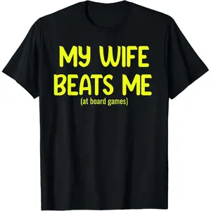 My Wife Beats Me at Board Games – Funny Couples Humor Tees T-Shirt