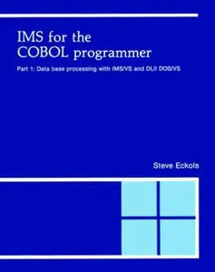 USED-IMS for the Cobol Programmer, Part 1: Data Base Processing With Ims/Vs and Dl/I Dos/Vs by Steve Eckols (Paperback)