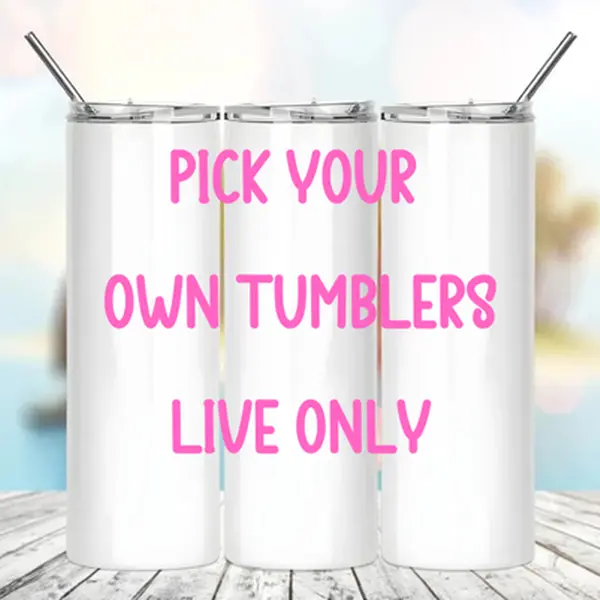Pick Your Own Tumbler Live Only 20oz