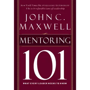 Mentoring 101: What Every Leader Needs to Know by John C. Maxwell [Hardback Book]