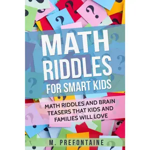 Math Riddles For Smart Kids: Math Riddles And Brain Teasers That Kids And Families Will love (Thinking Books for Kids)