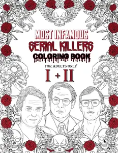Most Infamous Serial Killer Coloring Book: A True Crime Gift with Creepy Information about Well-known Murders. For Adults Only.