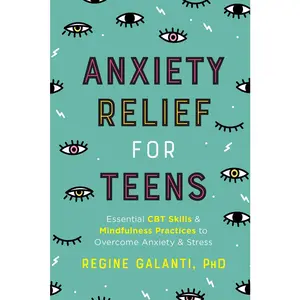 USED-Anxiety Relief for Teens: Essential CBT Skills and Mindfulness Practices to Overcome Anxiety and Stress by Galanti, Regine (Paperback)