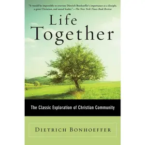 Life Together: The Classic Exploration of Christian Community by Dietrich Bonhoeffer [Paperback Book]