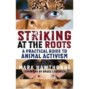 USED-Striking at the Roots: A Practical Guide to Animal Activism by Mark Hawthorne (Paperback)