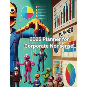 2025 Planner for Corporate Nonsense: A Corporate Puppet’s Guide for Surviving Corporate Life Paperback – December 14, 2024