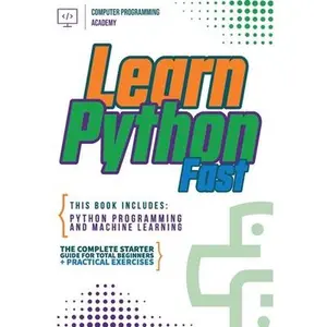 USED-Learn Python Fast: This Book Includes: Python Programming and Machine Learning. The Complete Starter Guide for Total Beginners + Practical Exercises by Academy, Computer Programming (Paperback)