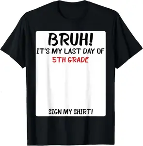 Bruh It’s My Last Day of 5th Grade Shirt, Sign My Shirt Autograph Tee