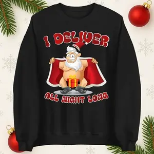 I Deliver All Night Long Funny Christmas Jumper, Rude Santa Sweatshirt Gift Top