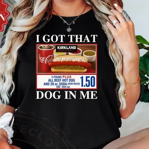 I Got That Dog In Me Funny Meme Graphic Tee, Costco Hot Dog Keep 150 Dank Meme T-Shirt, a Perfect Gift for Fans