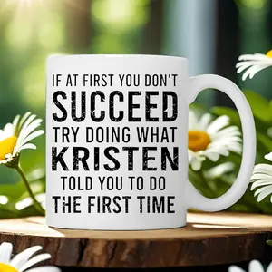 Funny Ceramic Coffee Mug with Motivational Quote – "If at First You Don't Succeed, Try Doing What Kristen Told You" – Reusable & Insulated, Hand Wash Only, Perfect Gift for Men and Women, Multipurpose Kitchen or Office Use, Kitchen Coffee Mug| Playful Des