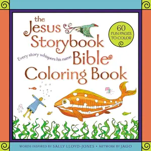 The Jesus Storybook Bible Coloring Book for Kids: Every Story Whispers His Name (Jesus Storybook Bible) by Sally Lloyd-Jones||Jago [Paperback Book]