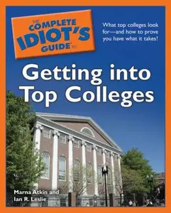 USED-The Complete Idiot's Guide to Getting into Top Colleges by Marna Atkin (Paperback)
