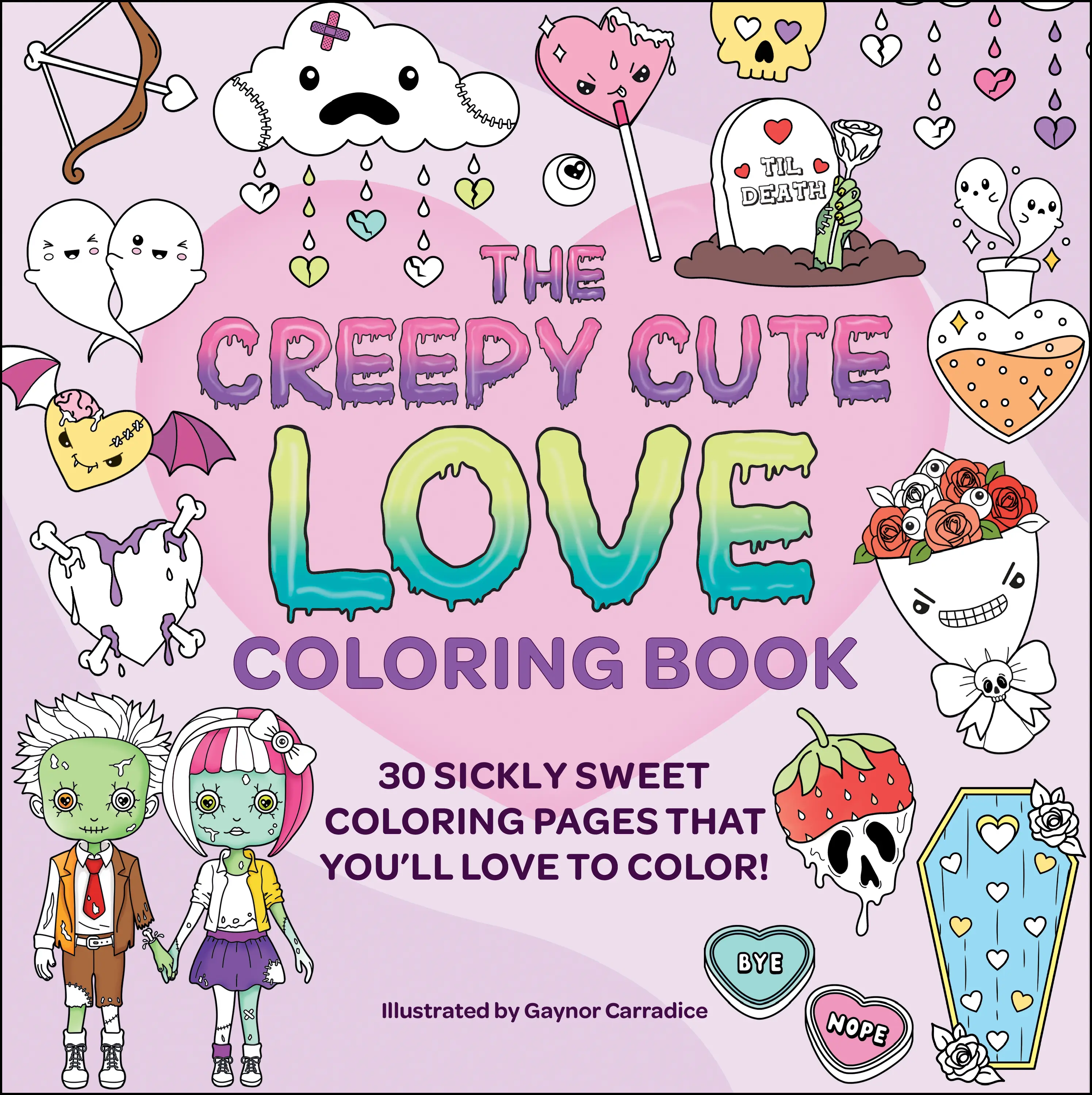 CREEPY CUTE LOVE COLORING BOOK: 30 SICKLY SWEET COLORING PAGES THAT YOU'LL LOVE TO COLOR! [Tradepaper]