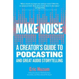USED Book - Make Noise: A Creator's Guide to Podcasting and Great Audio Storytelling by Nuzum, Eric (Paperback) - english