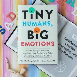 Tiny Humans, Big Emotions: How to Navigate Tantrums, Meltdowns, and Defiance to Raise Emotionally Intelligent Children by Alyssa Blask Campbell||Lauren Elizabeth Stauble [Paperback Book]