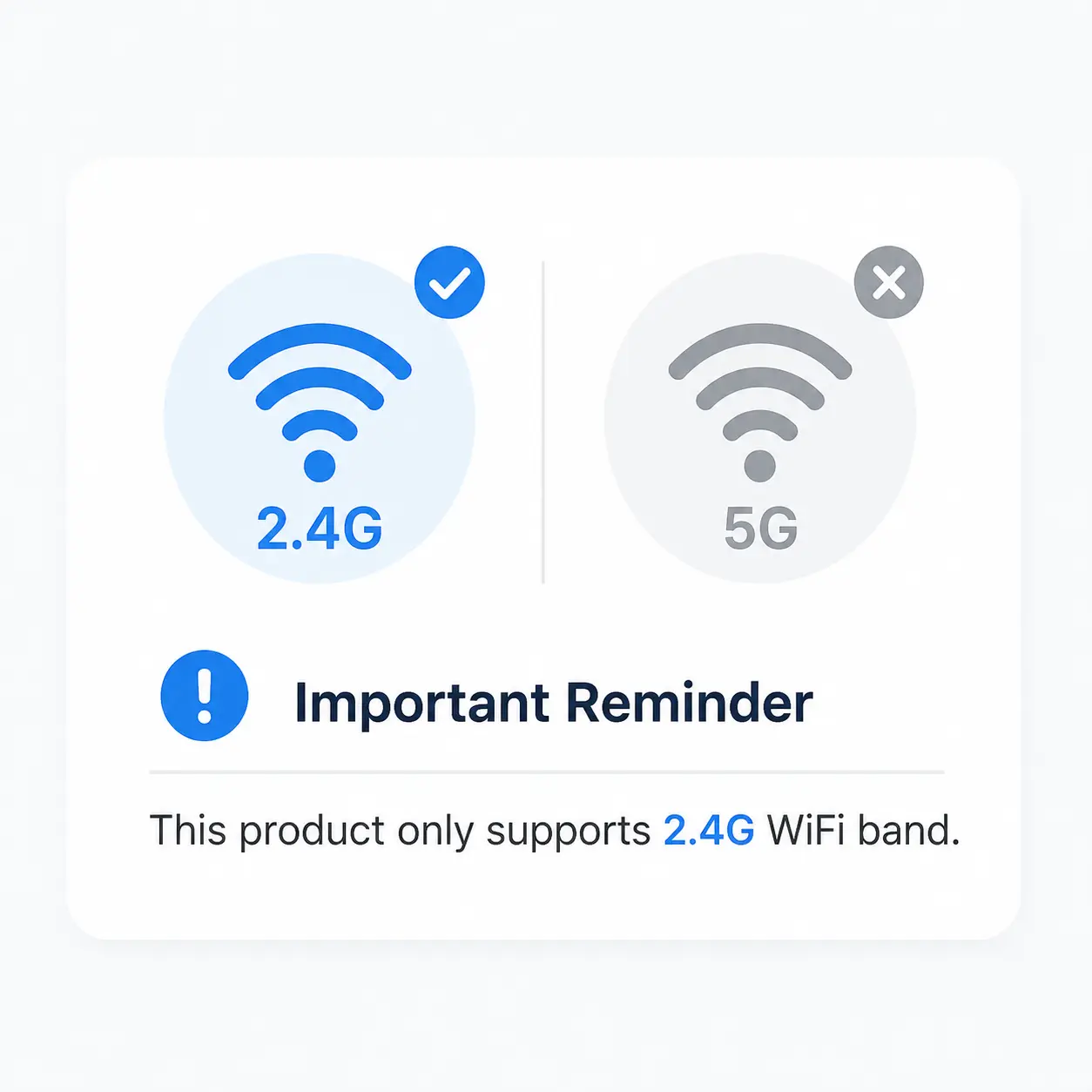 【Attention】This product only supports 2.4G WI-FI. Please select a Wi-Fi network without the 5G suffix when choosing a network to connect to. If you encounter any problems, please contact customer service.
